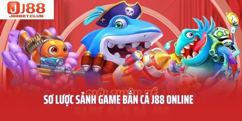 BẮN CÁ Thông tin cơ bản nhất về bắn cá J88 đình đám 2025.