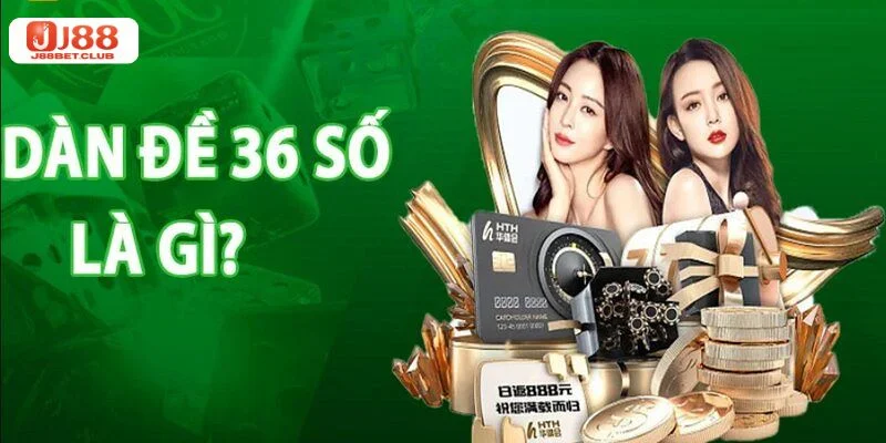 Dàn Đề 36 Số: Cập Nhật Bộ Số Tiềm Năng, Đánh Ngay Tại J88 Khái niệm về dàn đề với 36 số được đề thủ rất quan tâm.
