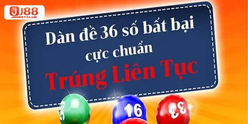 Dàn Đề 36 Số: Cập Nhật Bộ Số Tiềm Năng, Đánh Ngay Tại J88 Dàn đề 36 số có nhiều ưu điểm khi chơi.