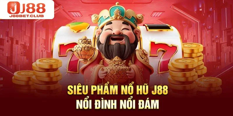 NỔ HŨ Nổ hũ J88 được bet thủ yêu thích, say mê tham gia.