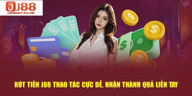 Chỉ dẫn các cách rút tiền J88 siêu tốc cho bet thủ.