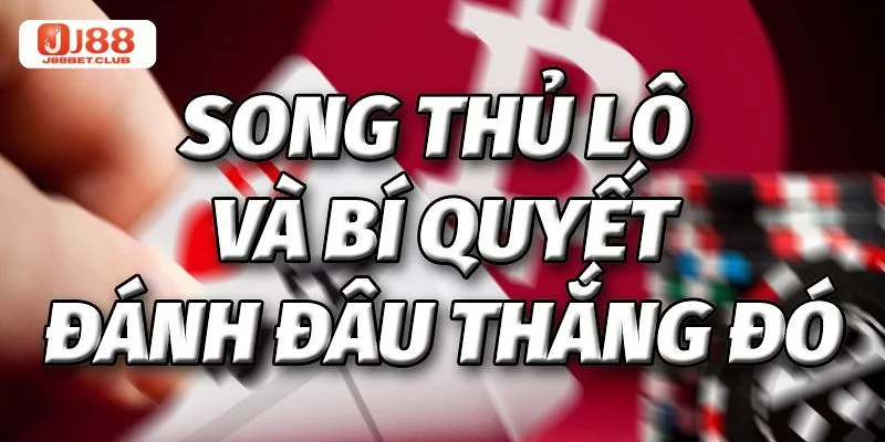 Song Thủ Lô Là Gì? Nhập Môn J88 Bet Thủ Cần Hiểu Gì? Cách đánh song thủ lô hấp dẫn cần vận dụng nhiều kỹ thuật chốt số.