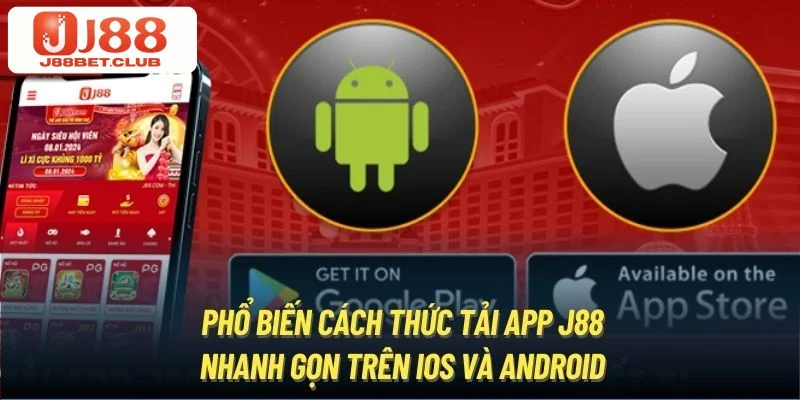 TẢI APP Hướng dẫn cách tải app J88 trên iOS và Android nhanh chóng.